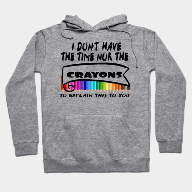 I Don't Have The Time Nor The Crayons to Explain This to You Hoodie by Officail STORE